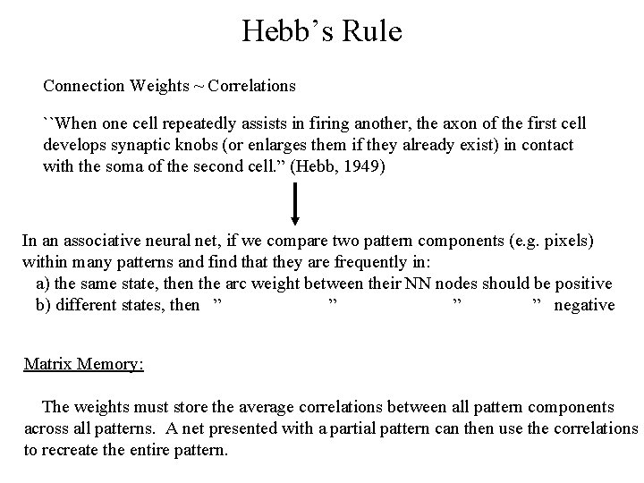 Hebb’s Rule Connection Weights ~ Correlations ``When one cell repeatedly assists in firing another,