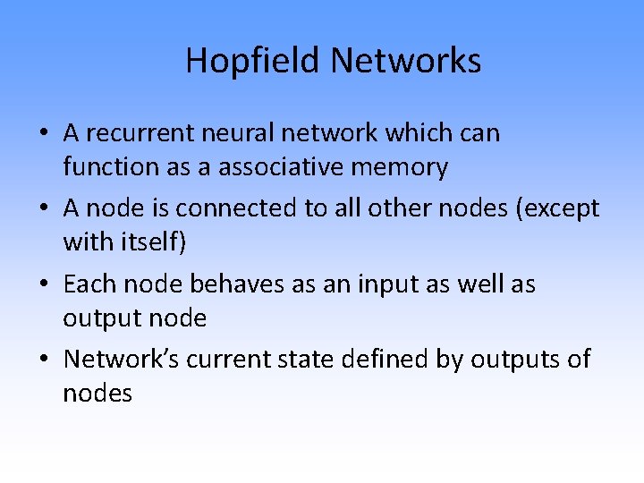Hopfield Networks • A recurrent neural network which can function as a associative memory
