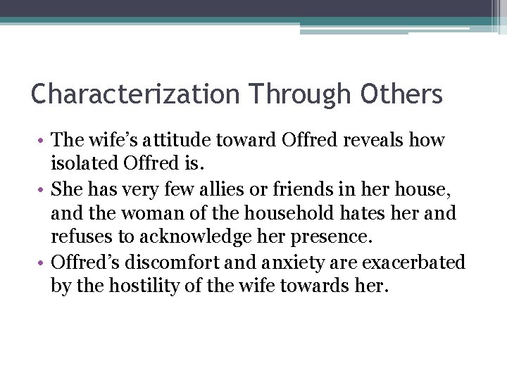 Characterization Through Others • The wife’s attitude toward Offred reveals how isolated Offred is.