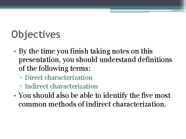 Objectives • By the time you finish taking notes on this presentation, you should