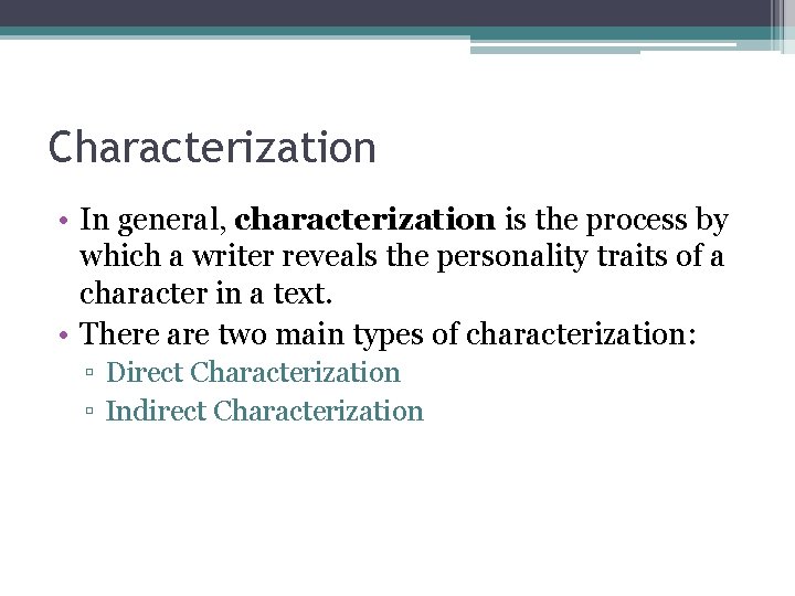 Characterization • In general, characterization is the process by which a writer reveals the