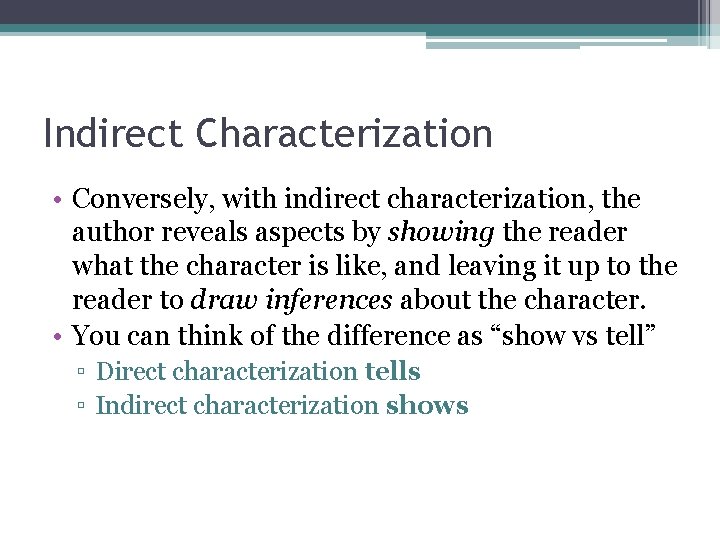 Indirect Characterization • Conversely, with indirect characterization, the author reveals aspects by showing the