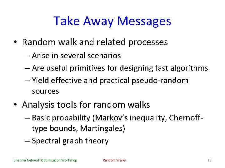 Take Away Messages • Random walk and related processes – Arise in several scenarios