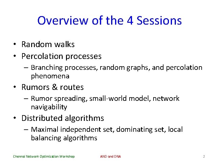 Overview of the 4 Sessions • Random walks • Percolation processes – Branching processes,