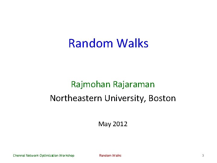 Random Walks Rajmohan Rajaraman Northeastern University, Boston May 2012 Chennai Network Optimization Workshop Random