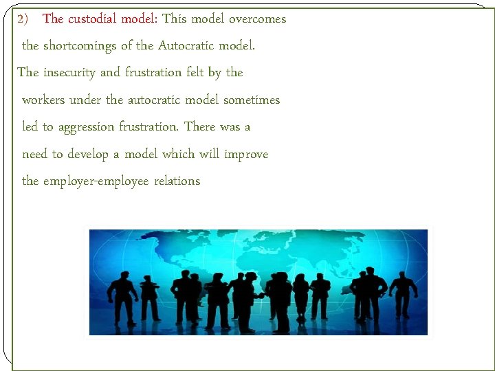 2) The custodial model: This model overcomes the shortcomings of the Autocratic model. The