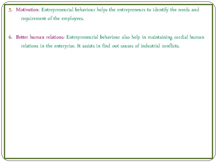 5. Motivation: Entrepreneurial behaviour helps the entrepreneurs to identify the needs and requirement of