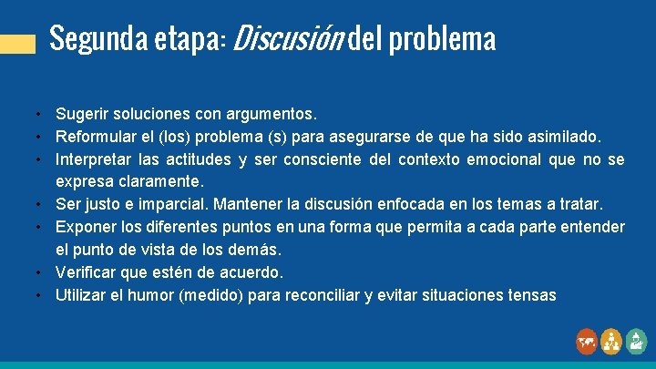 Segunda etapa: Discusión del problema • Sugerir soluciones con argumentos. • Reformular el (los)