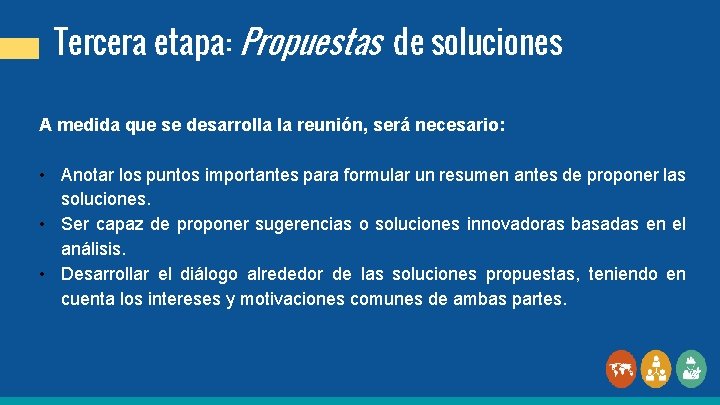 Tercera etapa: Propuestas de soluciones A medida que se desarrolla la reunión, será necesario: