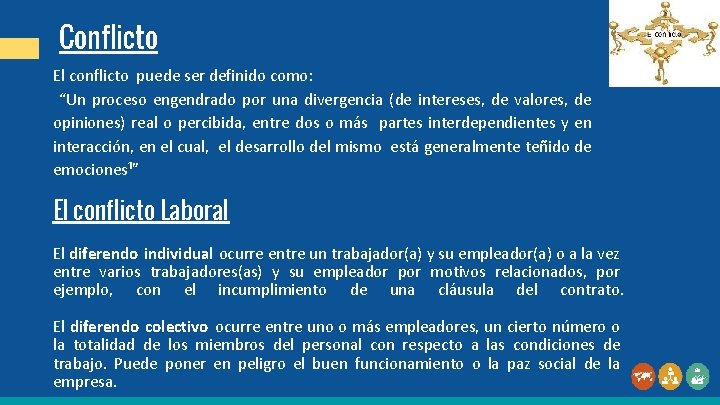 Conflicto El conflicto puede ser definido como: “Un proceso engendrado por una divergencia (de