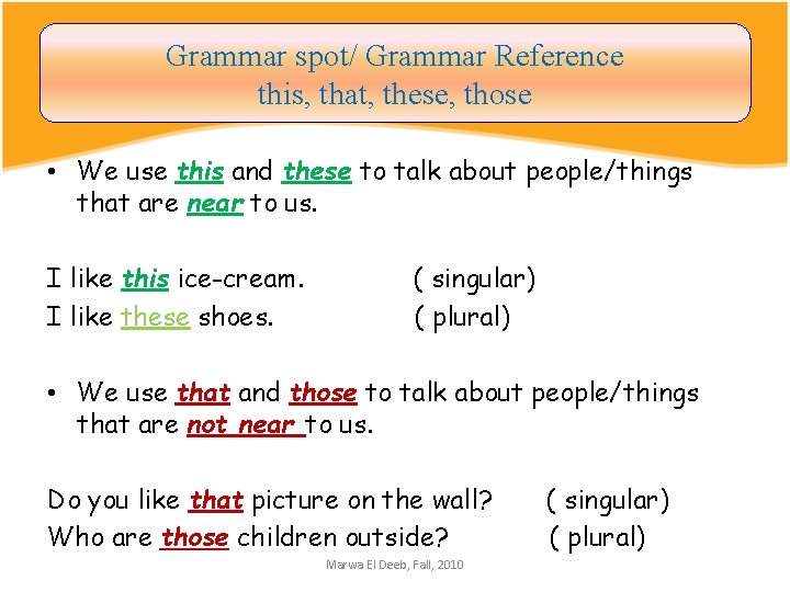 Grammar spot/ Grammar Reference this, that, these, those • We use this and these