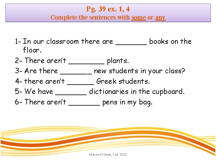 Pg. 39 ex. 1, 4 Complete the sentences with some or any 1 -