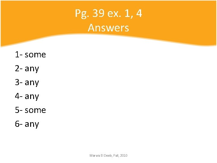 Pg. 39 ex. 1, 4 Answers 1 - some 2 - any 3 -