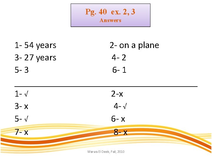 Pg. 40 ex. 2, 3 Answers 1 - 54 years 2 - on a