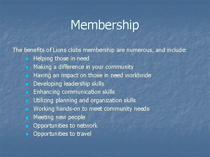 Membership The benefits of Lions clubs membership are numerous, and include: n Helping those