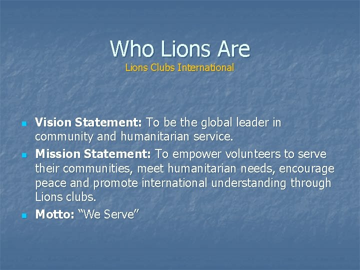 Who Lions Are Lions Clubs International n n n Vision Statement: To be the