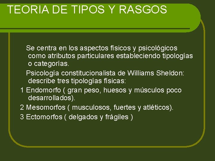 TEORIA DE TIPOS Y RASGOS Se centra en los aspectos físicos y psicológicos como