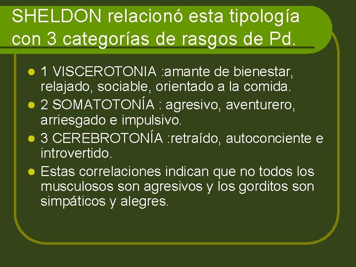 SHELDON relacionó esta tipología con 3 categorías de rasgos de Pd. 1 VISCEROTONIA :