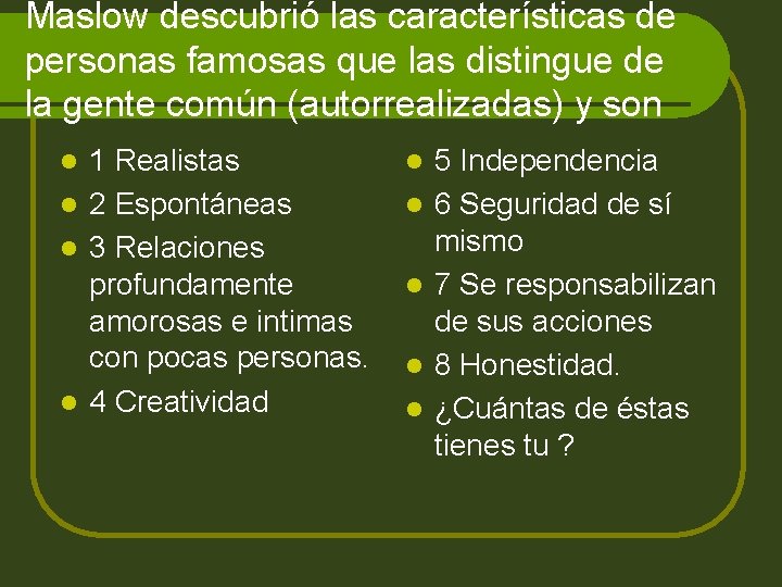 Maslow descubrió las características de personas famosas que las distingue de la gente común