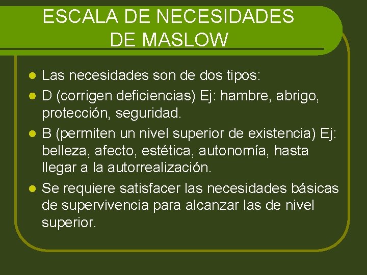 ESCALA DE NECESIDADES DE MASLOW Las necesidades son de dos tipos: l D (corrigen