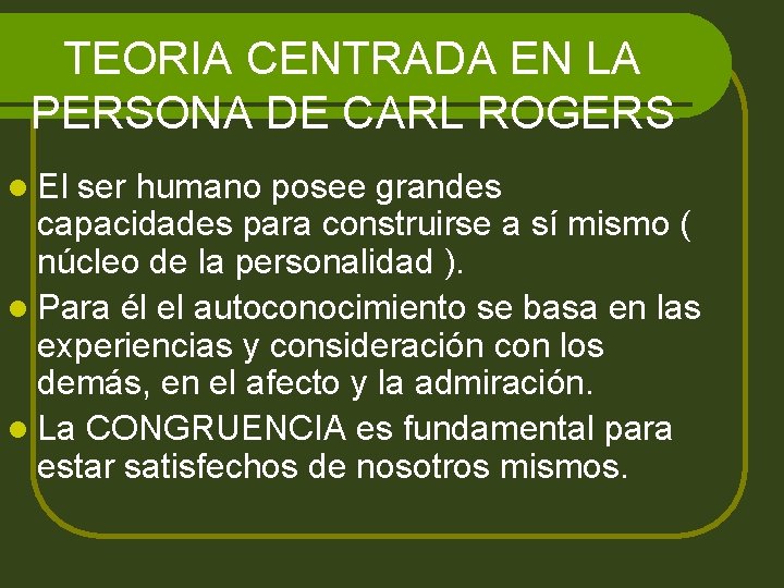 TEORIA CENTRADA EN LA PERSONA DE CARL ROGERS l El ser humano posee grandes