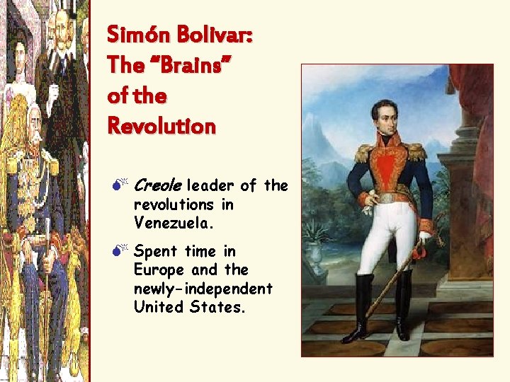Simón Bolivar: The “Brains” of the Revolution M Creole leader of the revolutions in