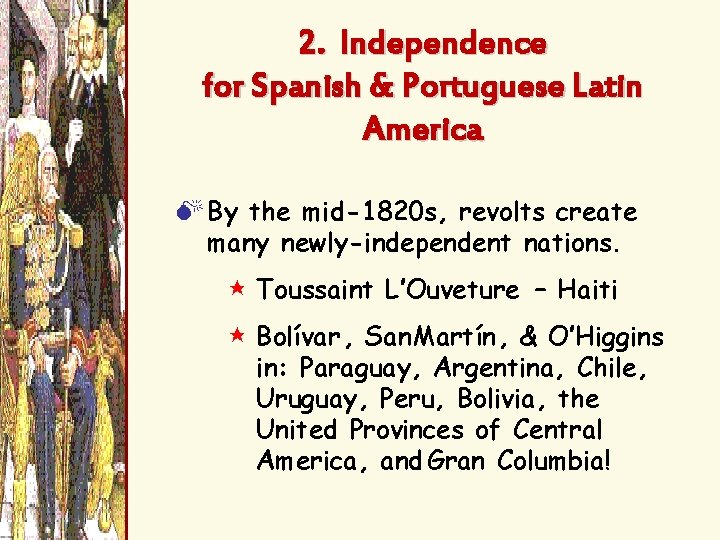 2. Independence for Spanish & Portuguese Latin America M By the mid-1820 s, revolts