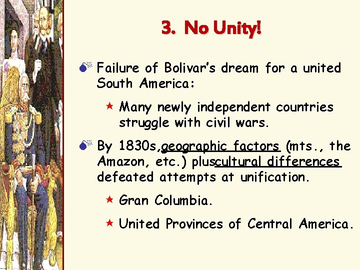 3. No Unity! M Failure of Bolivar’s dream for a united South America: $