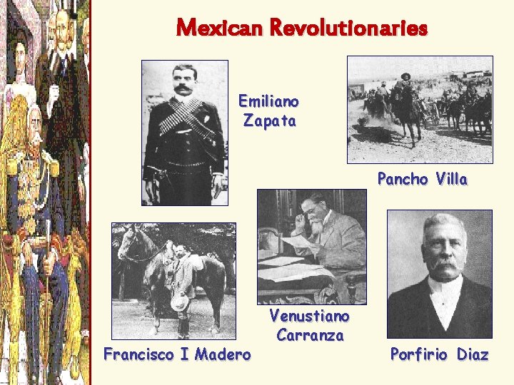 Mexican Revolutionaries Emiliano Zapata Pancho Villa Francisco I Madero Venustiano Carranza Porfirio Diaz 