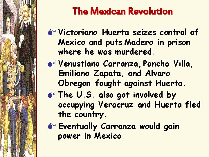 The Mexican Revolution M Victoriano Huerta seizes control of Mexico and puts Madero in