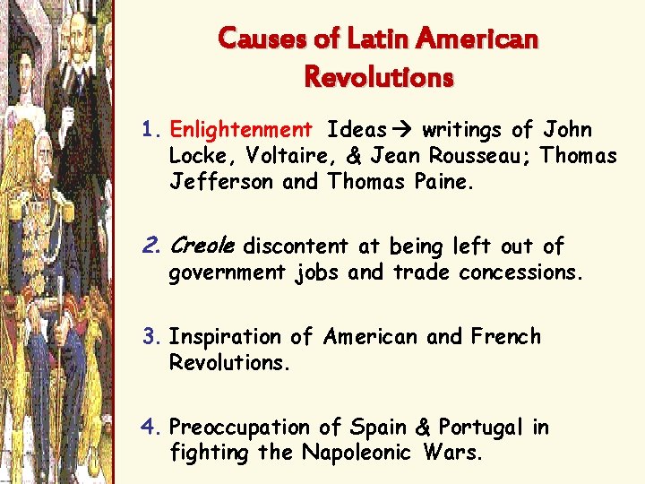 Causes of Latin American Revolutions 1. Enlightenment Ideas writings of John Locke, Voltaire, &