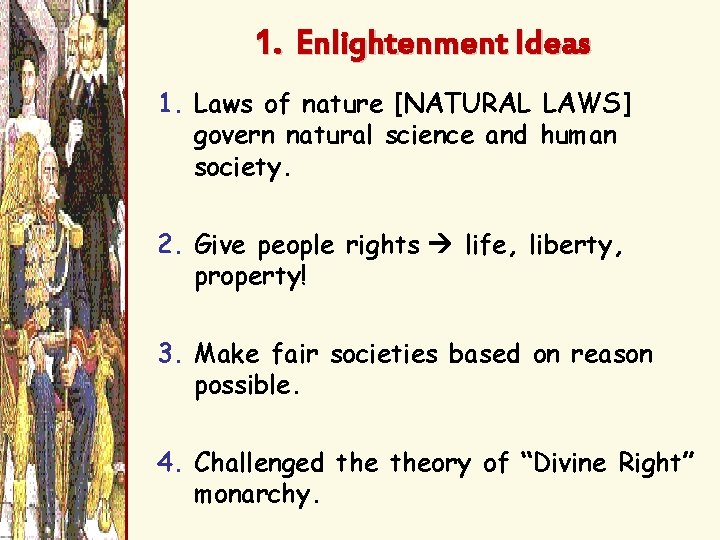 1. Enlightenment Ideas 1. Laws of nature [NATURAL LAWS] govern natural science and human