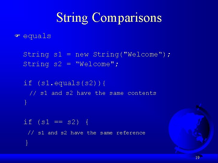 String Comparisons F equals String s 1 = new String("Welcome“); String s 2 =