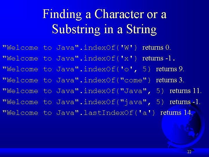 Finding a Character or a Substring in a String "Welcome "Welcome to to Java".