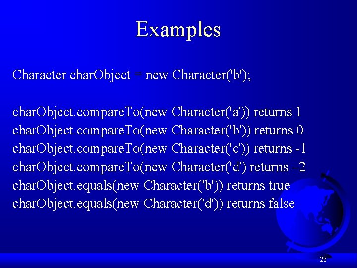 Examples Character char. Object = new Character('b'); char. Object. compare. To(new Character('a')) returns 1