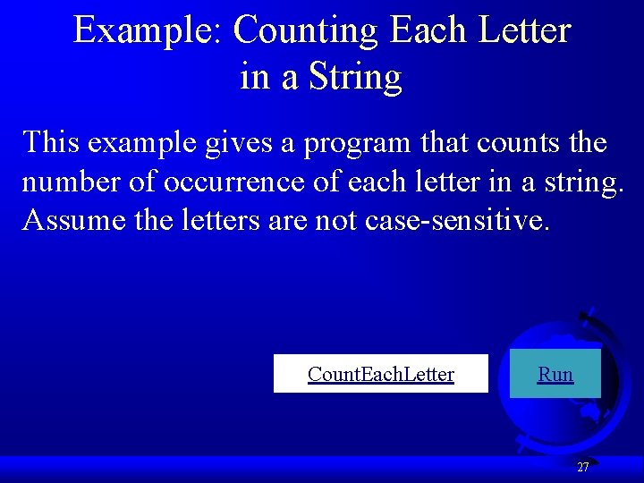 Example: Counting Each Letter in a String This example gives a program that counts