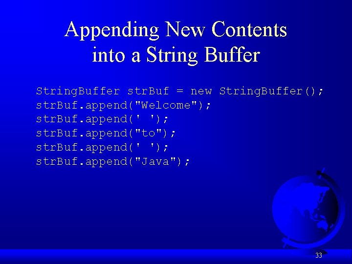 Appending New Contents into a String Buffer String. Buffer str. Buf = new String.