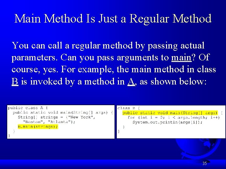 Main Method Is Just a Regular Method You can call a regular method by