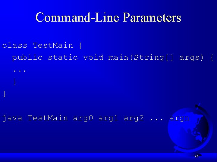 Command-Line Parameters class Test. Main { public static void main(String[] args) {. . .