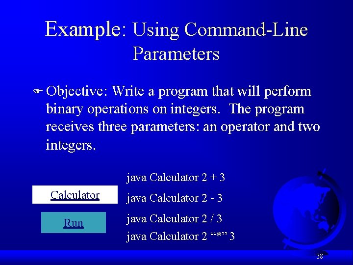 Example: Using Command-Line Parameters F Objective: Write a program that will perform binary operations