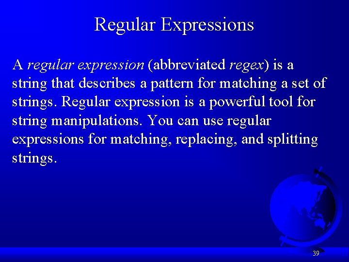Regular Expressions A regular expression (abbreviated regex) is a string that describes a pattern