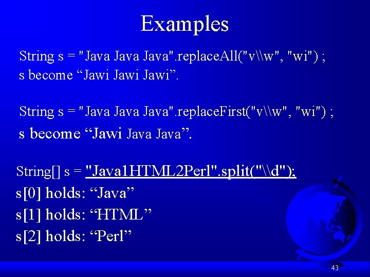 Examples String s = "Java". replace. All("v\w", "wi") ; s become “Jawi”. String s