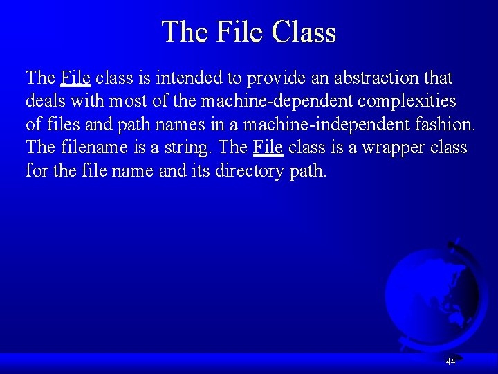The File Class The File class is intended to provide an abstraction that deals