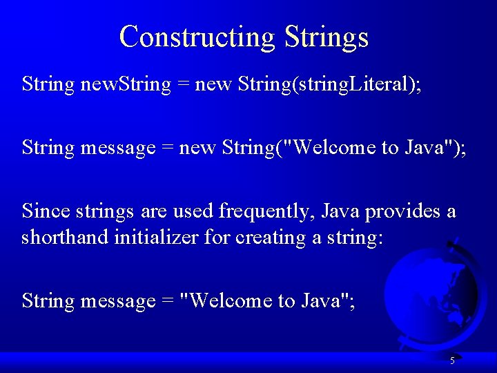Constructing Strings String new. String = new String(string. Literal); String message = new String("Welcome