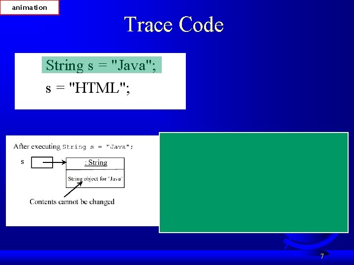 animation Trace Code String s = "Java"; s = "HTML"; 7 