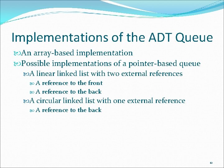 Implementations of the ADT Queue An array-based implementation Possible implementations of a pointer-based queue