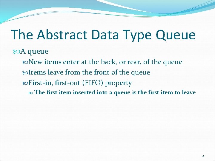 The Abstract Data Type Queue A queue New items enter at the back, or