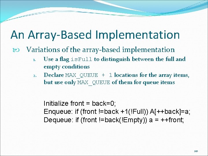 An Array-Based Implementation Variations of the array-based implementation 1. 2. Use a flag is.