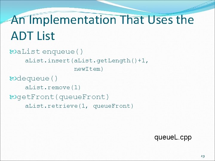 An Implementation That Uses the ADT List a. List enqueue() a. List. insert(a. List.