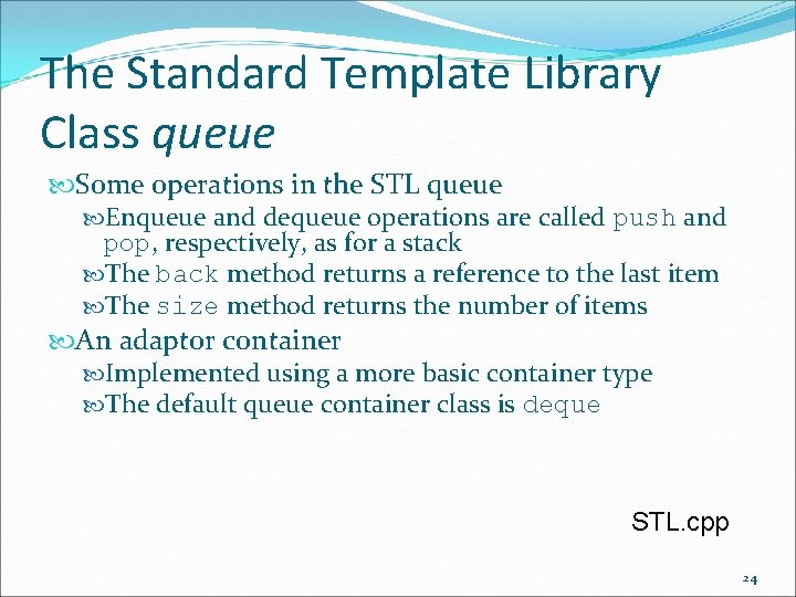 The Standard Template Library Class queue Some operations in the STL queue Enqueue and